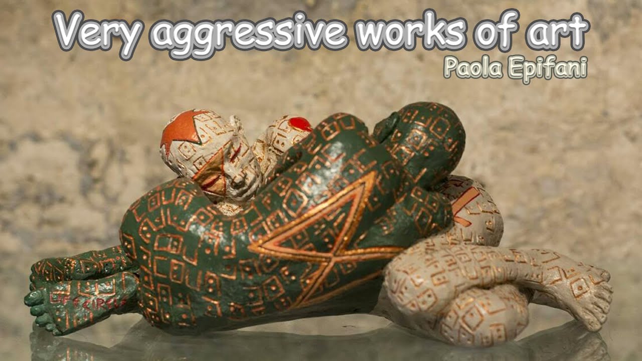 Very aggressive works of art, Paola Epifani.