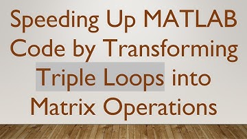Speeding Up MATLAB Code by Transforming Triple Loops into Matrix Operations