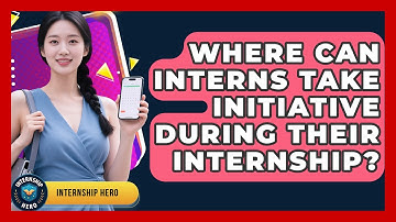 Where Can Interns Take Initiative During Their Internship? - Internship Hero