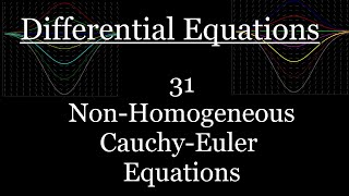 Differential Equations - 31 - Non-Homogeneous Cauchy-Euler Equations