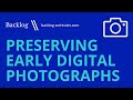 Preserving Early Digital Photographs: Organizing, Converting, and Storing Your Memories