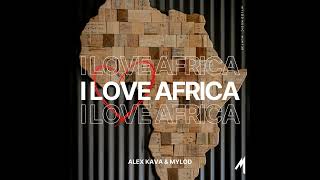 Alex Kava & Mylod * I Love Africa