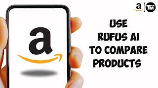 How to Use Amazon Rufus AI to Compare Products (Full Guide)