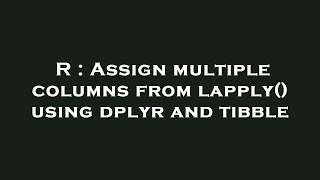 R : Assign multiple columns from lapply() using dplyr and tibble