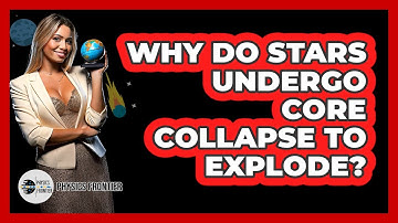 Why Do Stars Undergo Core Collapse To Explode? - Physics Frontier