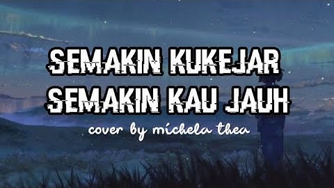 SEMAKIN KU KEJAR SEMAKIN KAU JAUH - FIVE MINUTES | MICHELA THEA (COVER) | with lyrics