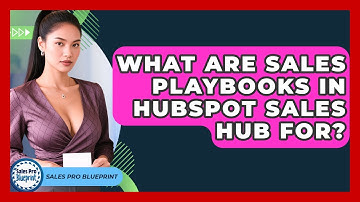 What Are Sales Playbooks In HubSpot Sales Hub For? - Sales Pro Blueprint