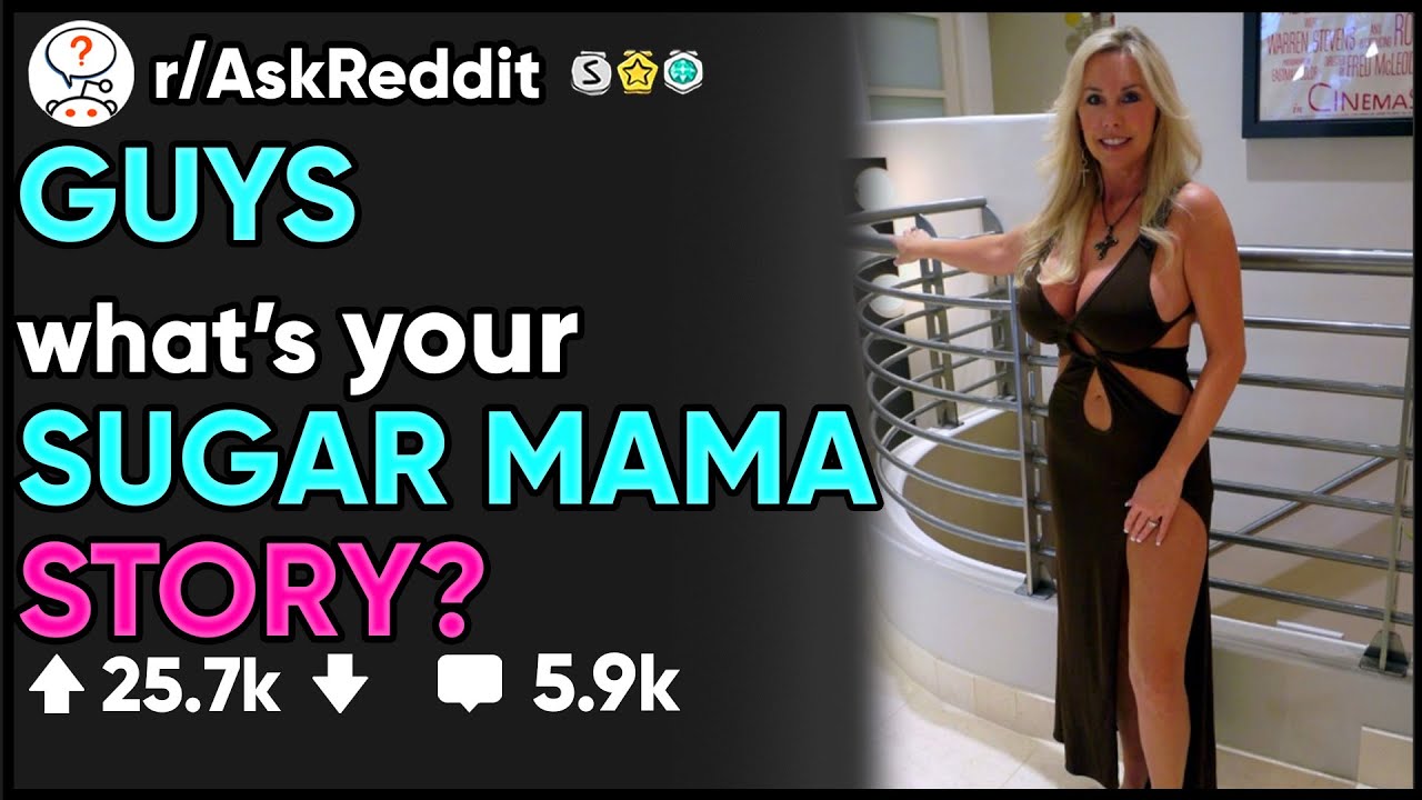 Guys What S Your Sugar Mama Story R Askreddit Youtube