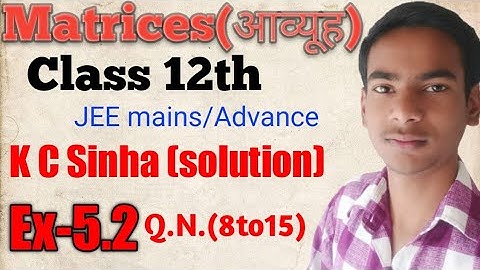 matrix 5.2 kc sinha solution class 12th |Lecture-4| Matrices Class 12 |Chapter 3|CBSE JEE | One Shot