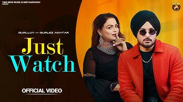 Just Watch (Official Video) | Gurlluv | Gurlez Akhtar | New Punjabi Song | Latest Punjabi Song 2025