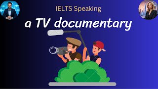 IELTS Speaking Part 2: Describe a TV Documentary You Watched (Band 7 Answer) IELTS Speaking Part 2: Describe a TV Documentary You Watched (Band 7 Answer)