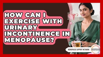 How Can I Exercise With Urinary Incontinence In Menopause? - Menopause Support Network