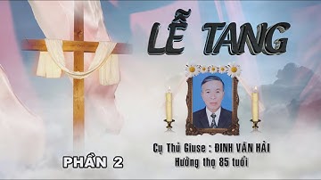 LỄ TANG CỤ GIUSE ĐINH VĂN HẢI ĐỀN THÁNH THỨC HÓA PHẦN 2