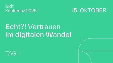bidt Konferenz 2025 | Echt?! Vertrauen im digitalen Wandel – Tag 1