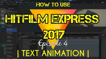 How To Use HITFILM EXPRESS 2017 Text Animations!