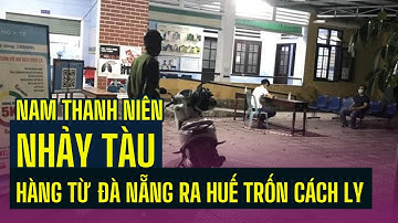 Nam thanh niên nhảy tàu hàng từ Đà Nẵng ra Huế trốn cách ly