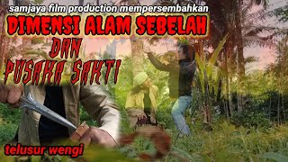 Film Pusaka Sakti Dan Dimensi Alam Sebelah By Telusur Wengi