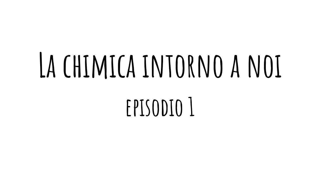 La chimica intorno a noi - Episodio 1 - YouTube