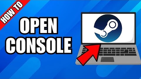 How To Open Steam Console