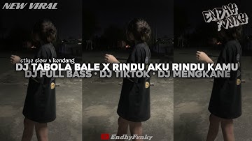DJ TABOLA BALE X RINDU AKU RINDU KAMU || DJ FULL BASS || DJ TIKTOK || DJ MENGKANE •EndhyFvnky