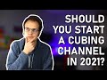 Should You Start A Cubing Channel In 2021? | Cubeorithms