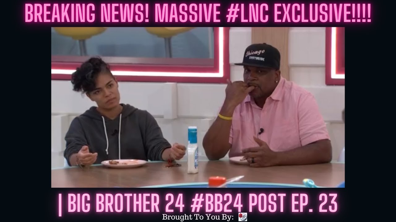 BREAKING NEWS! MASSIVE #LNC EXCLUSIVE!!!! | Big Brother 24 #BB24 Post Ep. 23