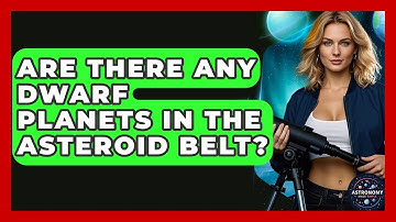 Are There Any Dwarf Planets In The Asteroid Belt? - Astronomy Made Simple