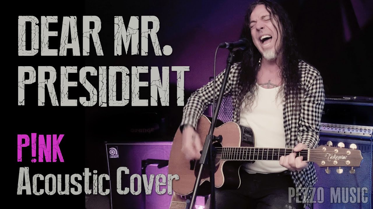 Dear Mr. President P!nk (Acoustic Cover Pezzo Music) YouTube Dear Mr. President P!nk (Acoustic Cover Pezzo Music) YouTube