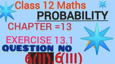 Class 12 Maths, Chapter 13, Probability, Exercise 13.1, Question No= 6(ii),6(iii)