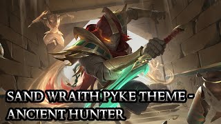 Sand Wraith Pyke Theme - Ancient Hunter - League of Legends