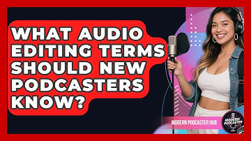 What Audio Editing Terms Should New Podcasters Know? - Modern Podcaster Hub