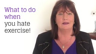 What to do when you hate exercise