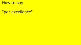 How to pronounce par excellence