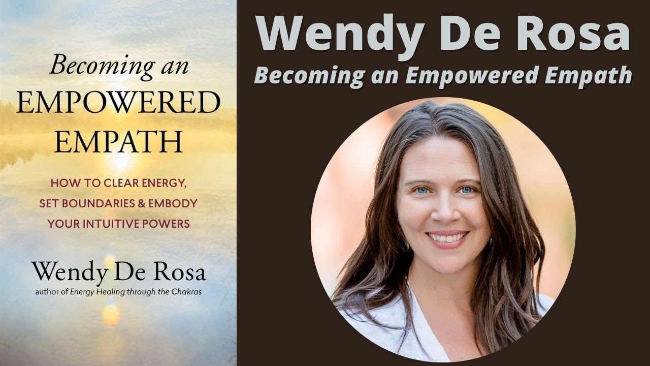 Wendy De Rosa -- "Becoming an Empowered Empath" -- Highlights