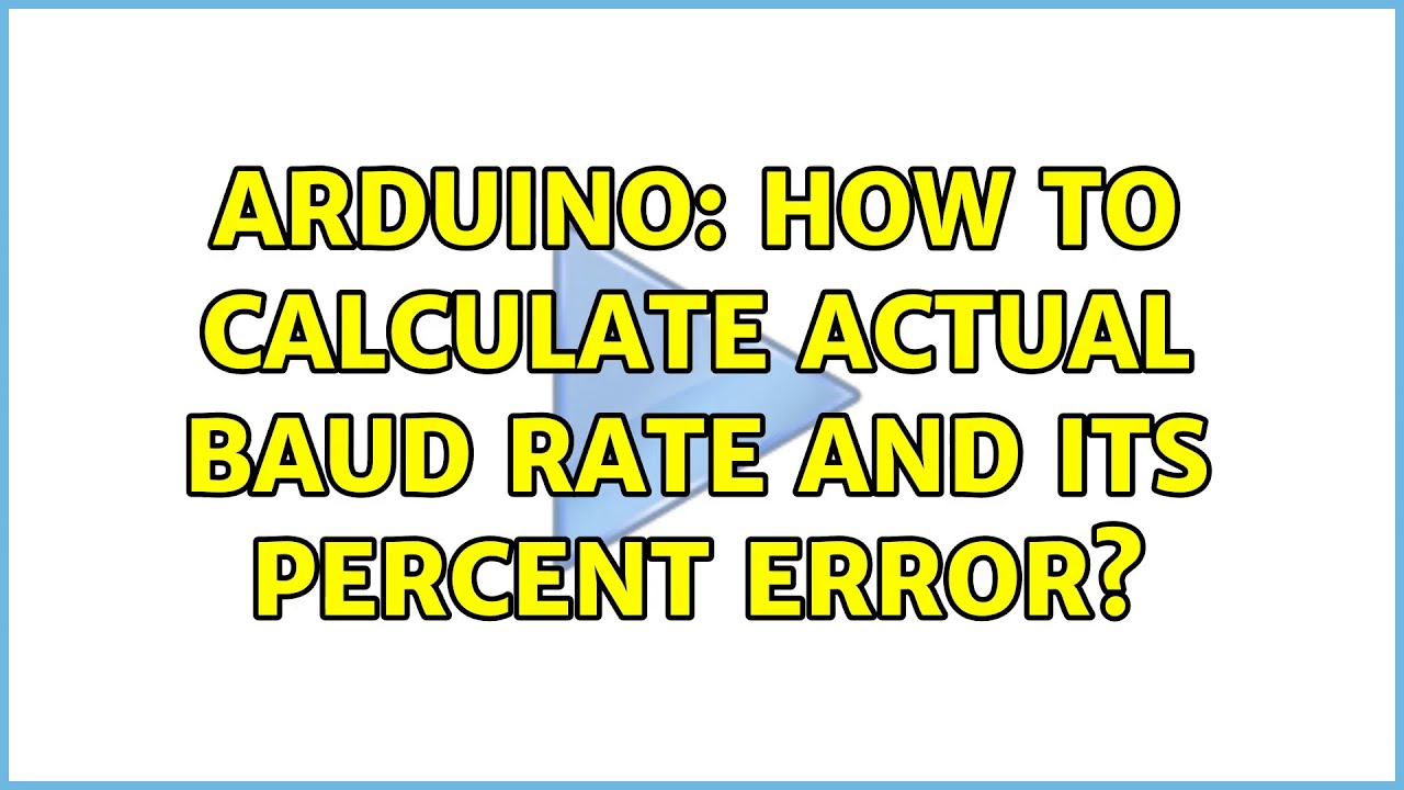 Arduino: How to calculate actual Baud Rate and its percent error?