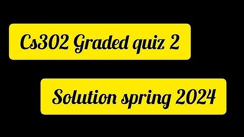 Cs302 Graded quiz 2 solution spring 2024| Quiz solution #foryou #quiz #cs302  @Uniqueimagesoffical