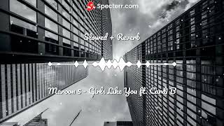 Maroon 5 - Girls Like You ft. Cardi B [Slowed + Reverb]