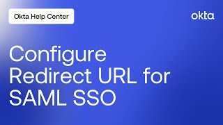 Configuring Redirect URL for SAML SSO | Okta Support
