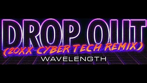 DROP OUT (20XX CyberTech Remix)