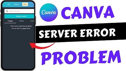 Canva There was A Technical Problem On Our End. Try again later Problem Today Fix
