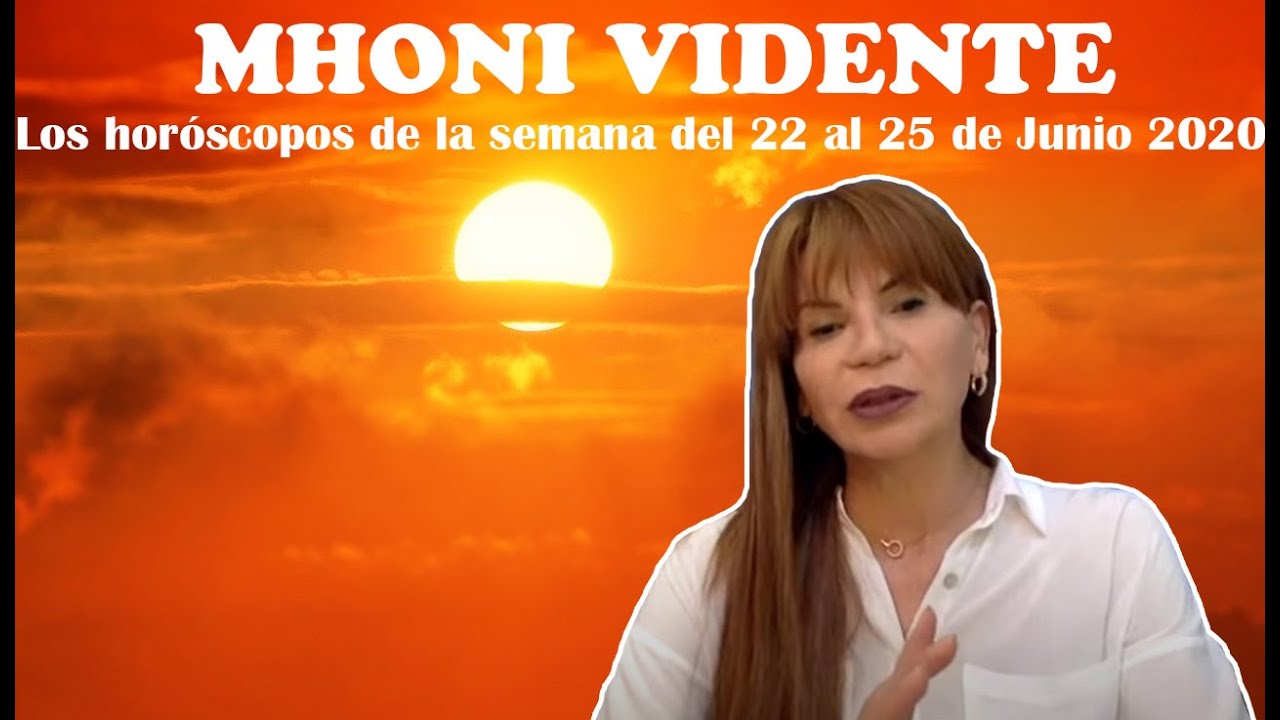 Mhoni Vidente | Los horóscopos de la semana del 22 al 25 de Junio ...