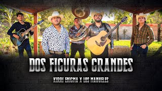 Dos Figuras Grandes - Kirri Enigma ft. Los Manueles