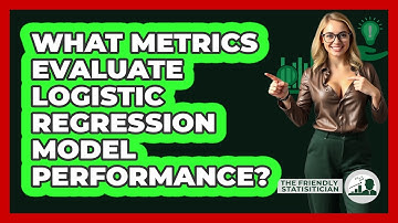 What Metrics Evaluate Logistic Regression Model Performance? - The Friendly Statistician