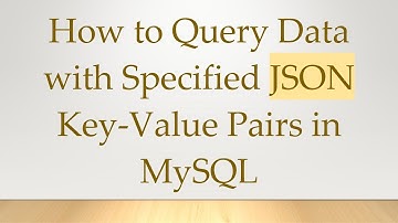 How to Query Data with Specified JSON Key-Value Pairs in MySQL