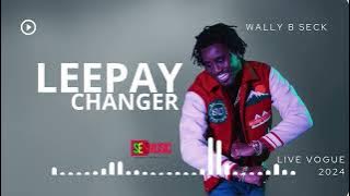 LEEPAY CHANGER - WALLY B SECK -  NOUVEAUTE LIVE VOGUE OFFICIAL AUDIO 20204