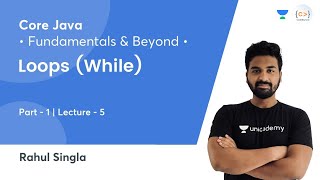 Loops (While) - 1 | L 5 | Core Java: Fundamentals and Beyond | Rahul Singla