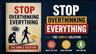 Stop Overthinking Everything (The Simple Solution) | Audiobook