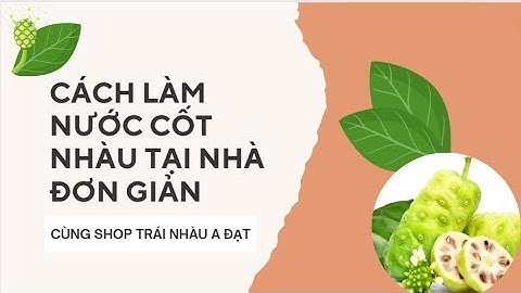 CÁCH TỰ LÀM NƯỚC CỐT TRÁI NHÀU LÊN MEN CHỮA ĐAU NHỨC XƯƠNG KHỚP, BƯỚU CỔ, U TUYẾN GIÁ_ZL 0973765730