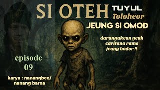 Si OTEH TUYUL TOLOHEOR jeung Si OMOD eps 9