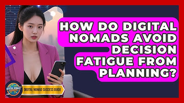 How Do Digital Nomads Avoid Decision Fatigue From Planning? - Digital Nomad Success Guide